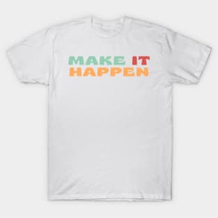 Make It Happen. Retro Typography Motivational and Inspirational Quote. Retro Vintage Colors Green, Pink, Orange T-Shirt